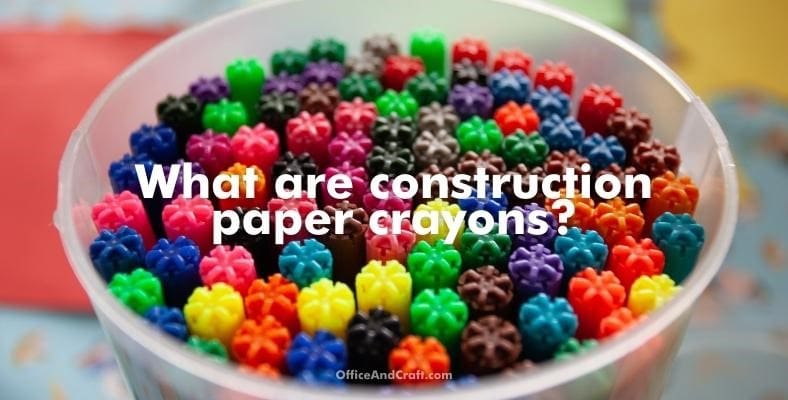 what-are-construction-paper-crayons